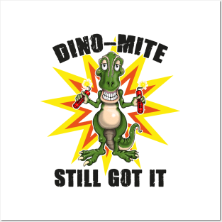 Dino Mite Still Got It Funny Dinosaur Posters and Art